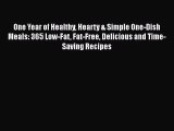Download One Year of Healthy Hearty & Simple One-Dish Meals: 365 Low-Fat Fat-Free Delicious