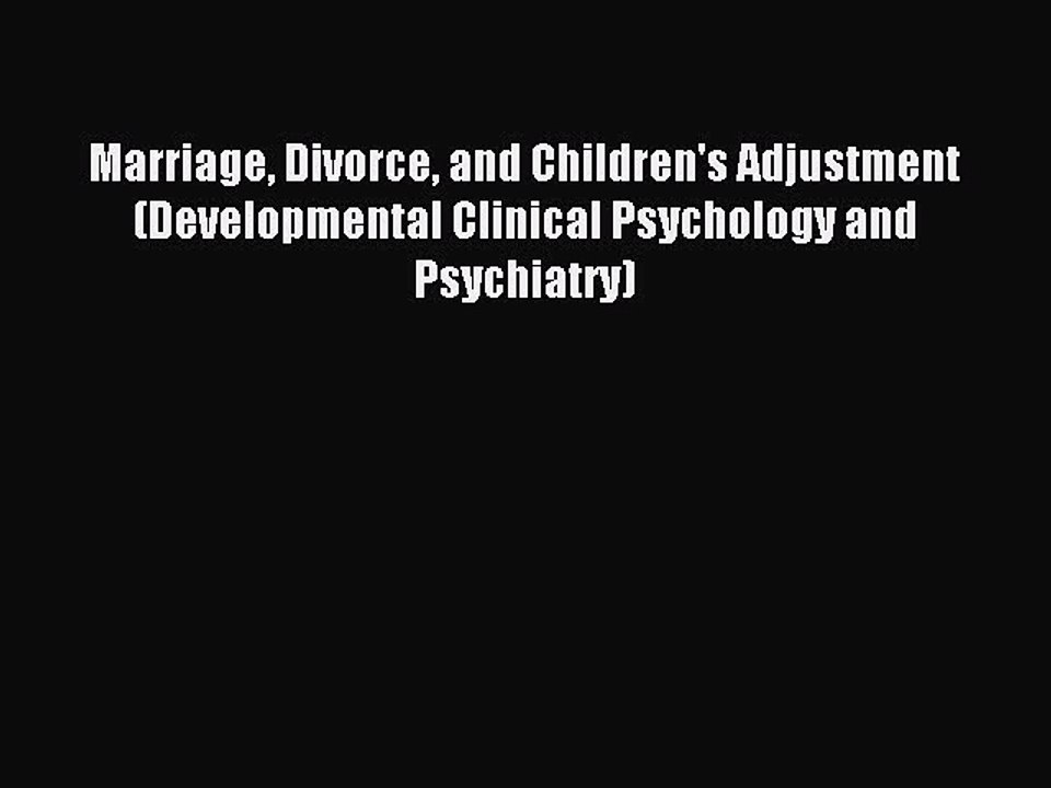 Read Marriage Divorce and Children's Adjustment (Developmental Clinical Psychology and Psychiatry)