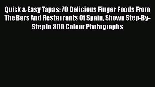 Download Quick & Easy Tapas: 70 Delicious Finger Foods From The Bars And Restaurants Of Spain