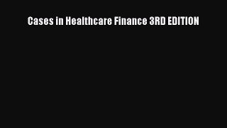 Download Cases in Healthcare Finance 3RD EDITION Ebook Free