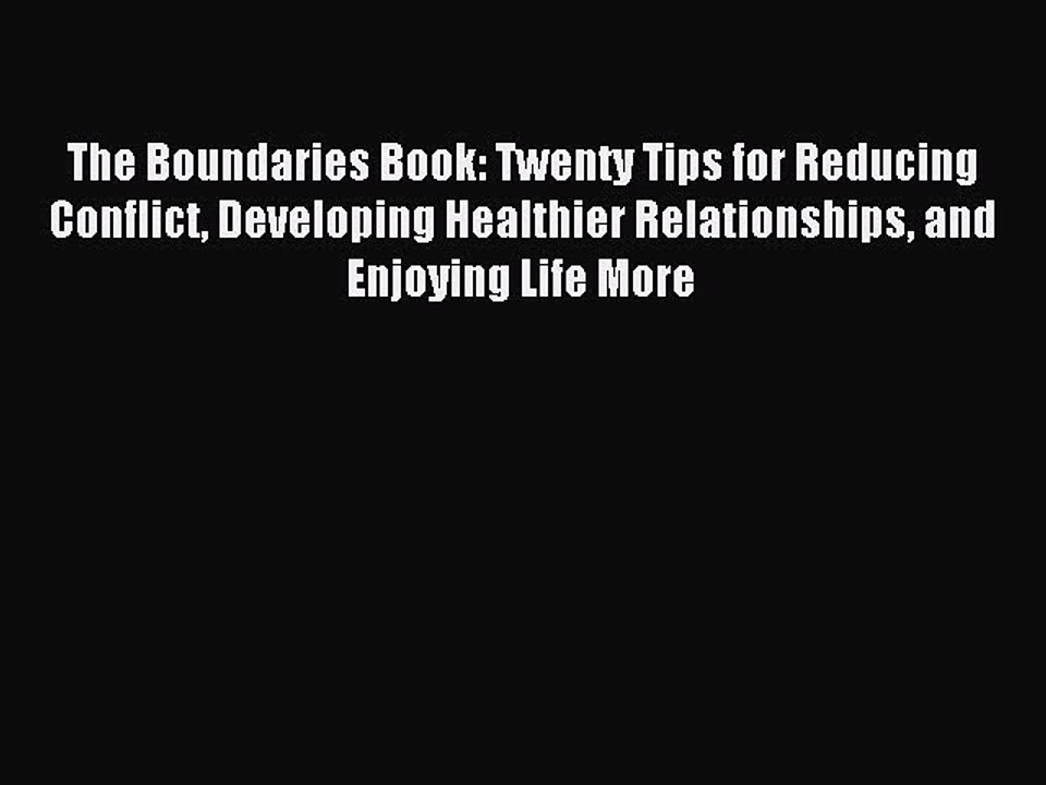 Download The Boundaries Book: Twenty Tips for Reducing Conflict Developing Healthier Relationships
