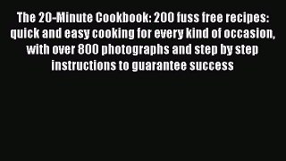Read The 20-Minute Cookbook: 200 fuss free recipes: quick and easy cooking for every kind of