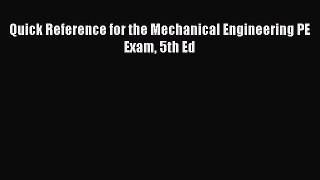 FREE DOWNLOAD Quick Reference for the Mechanical Engineering PE Exam 5th Ed  FREE BOOOK ONLINE