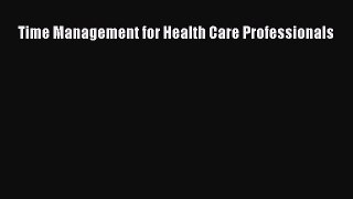Download Time Management for Health Care Professionals PDF Free