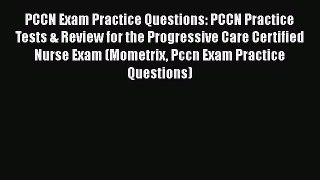 FREE PDF PCCN Exam Practice Questions: PCCN Practice Tests & Review for the Progressive Care
