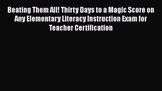 READ book Beating Them All! Thirty Days to a Magic Score on Any Elementary Literacy Instruction