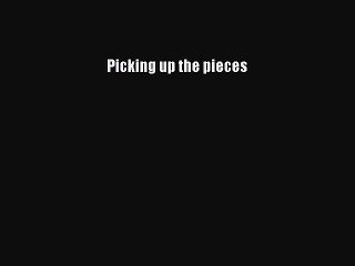 Download Picking up the pieces Ebook Online