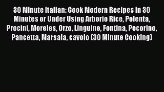Read 30 Minute Italian: Cook Modern Recipes in 30 Minutes or Under Using Arborio Rice Polenta