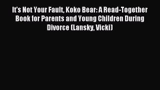 Download It's Not Your Fault Koko Bear: A Read-Together Book for Parents and Young Children