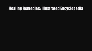 READ FREE E-books Healing Remedies: Illustrated Encyclopedia Free Online
