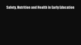 Read Safety Nutrition and Health in Early Education PDF Online