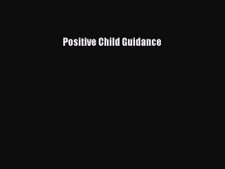 Read Positive Child Guidance Ebook Free