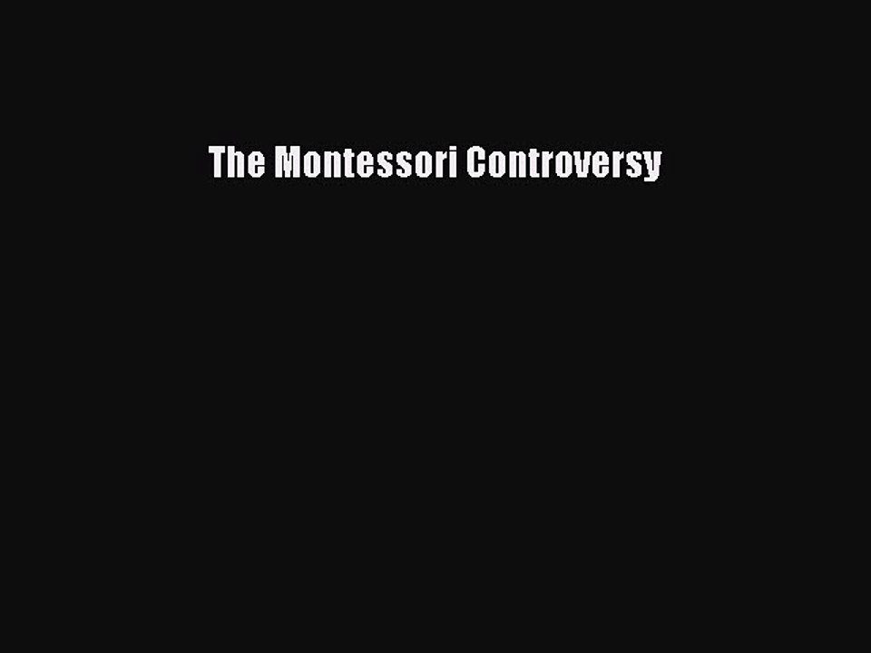 Read The Montessori Controversy Ebook Free