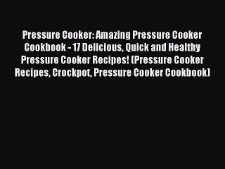 Télécharger la video: Read Pressure Cooker: Amazing Pressure Cooker Cookbook - 17 Delicious Quick and Healthy Pressure