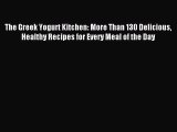 Read The Greek Yogurt Kitchen: More Than 130 Delicious Healthy Recipes for Every Meal of the