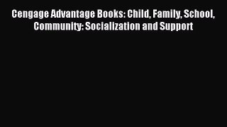 Read Cengage Advantage Books: Child Family School Community: Socialization and Support Ebook