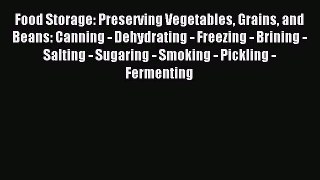 Download Food Storage: Preserving Vegetables Grains and Beans: Canning - Dehydrating - Freezing