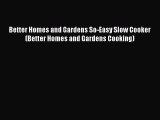Read Better Homes and Gardens So-Easy Slow Cooker (Better Homes and Gardens Cooking) Ebook