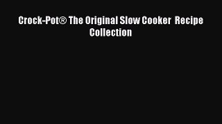 Read Crock-Pot® The Original Slow Cooker  Recipe Collection Ebook Free