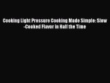 Download Cooking Light Pressure Cooking Made Simple: Slow-Cooked Flavor in Half the Time Ebook