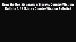Read Grow the Best Asparagus: Storey's Country Wisdom Bulletin A-63 (Storey Country Wisdom