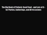 Download The Big Book of Potluck: Good Food - and Lots of It - for Parties Gatherings and All