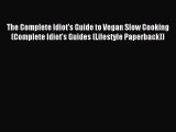 Read The Complete Idiot's Guide to Vegan Slow Cooking (Complete Idiot's Guides (Lifestyle Paperback))
