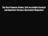 Read The Best Summer Drinks: 500 Incredible Cocktail and Appetizer Recipes (Bartender Magazine)