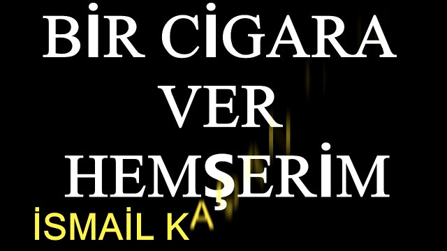 BİR CİGARA VER HEMŞERİM