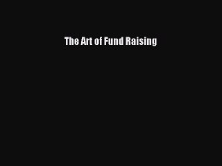 [Read PDF] The Art of Fund Raising Free Books