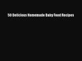 Read 50 Delicious Homemade Baby Food Recipes PDF Free