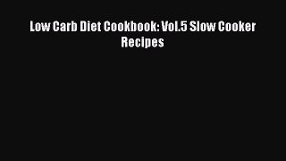 Read Low Carb Diet Cookbook: Vol.5 Slow Cooker Recipes Ebook Free