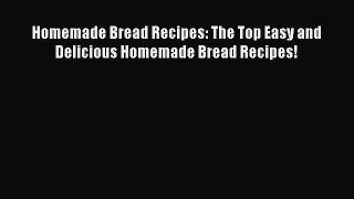 Read Homemade Bread Recipes: The Top Easy and Delicious Homemade Bread Recipes! Ebook Free