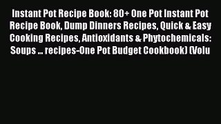 Read Instant Pot Recipe Book: 80+ One Pot Instant Pot Recipe Book Dump Dinners Recipes Quick