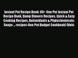 Read Instant Pot Recipe Book: 80  One Pot Instant Pot Recipe Book Dump Dinners Recipes Quick