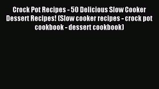 Read Crock Pot Recipes - 50 Delicious Slow Cooker Dessert Recipes! (Slow cooker recipes - crock