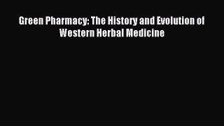 READ FREE E-books Green Pharmacy: The History and Evolution of Western Herbal Medicine Full