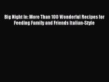 Read Big Night In: More Than 100 Wonderful Recipes for Feeding Family and Friends Italian-Style