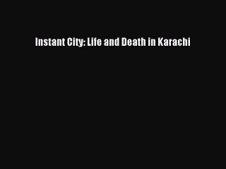 [Download] Instant City: Life and Death in Karachi Free Books