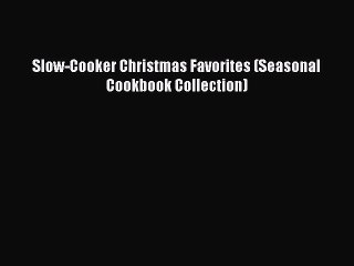 Read Slow-Cooker Christmas Favorites (Seasonal Cookbook Collection) Ebook Free