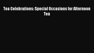 Read Tea Celebrations: Special Occasions for Afternoon Tea Ebook Free