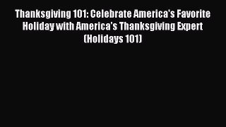 Read Thanksgiving 101: Celebrate America's Favorite Holiday with America's Thanksgiving Expert