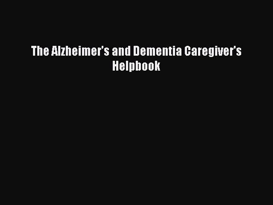 Read The Alzheimer's and Dementia Caregiver's Helpbook Ebook Free