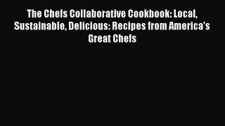 Read The Chefs Collaborative Cookbook: Local Sustainable Delicious: Recipes from America's