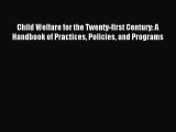 Read Child Welfare for the Twenty-first Century: A Handbook of Practices Policies and Programs