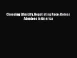 Read Choosing Ethnicity Negotiating Race: Korean Adoptees in America Ebook Free