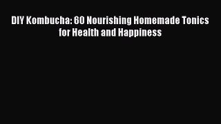 READ book DIY Kombucha: 60 Nourishing Homemade Tonics for Health and Happiness Free Online