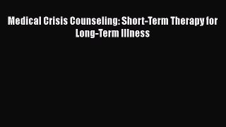 Read Medical Crisis Counseling: Short-Term Therapy for Long-Term Illness Ebook Free