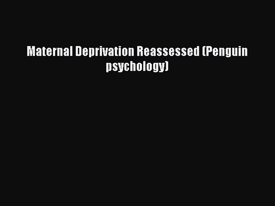 Read Maternal Deprivation Reassessed (Penguin psychology) Ebook Free