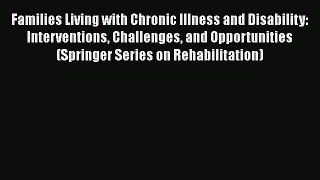 Read Families Living with Chronic Illness and Disability: Interventions Challenges and Opportunities